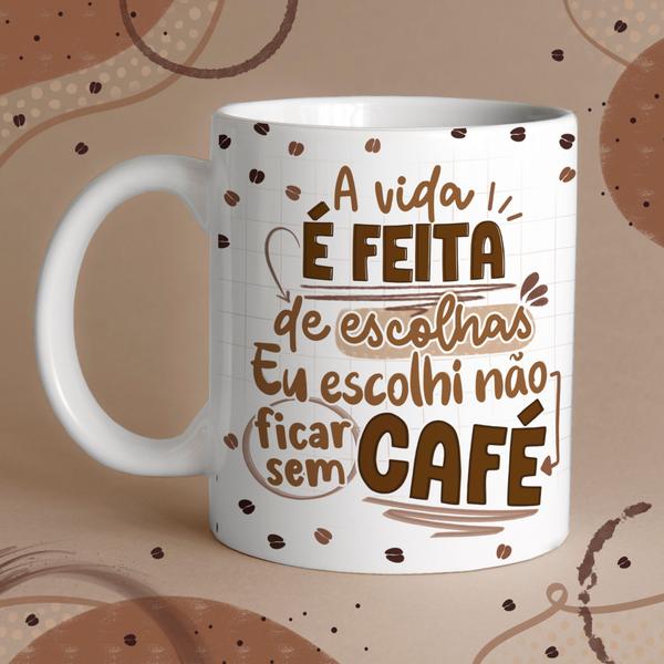 Imagem de Caneca Porcelana a vida é feita de escolhas eu escolhi não ficar sem café  325 ml