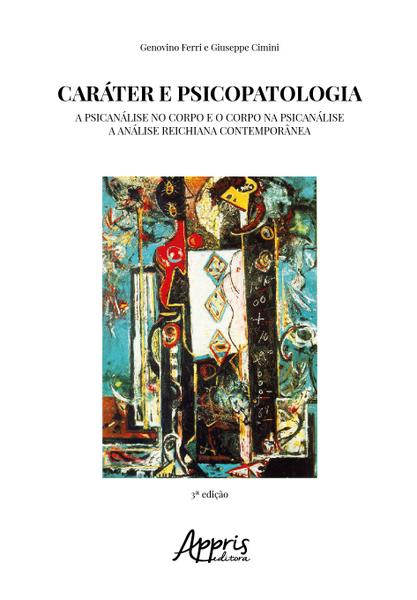 Imagem de Caráter e Psicopatologia: A Psicanálise no Corpo e o Corpo na Psicanálise: A Análise Reichiana Contemporânea