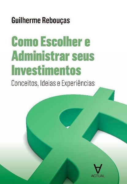 Imagem de Como Escolher e Administrar Seus Investimentos - Conceitos, Ideias e Experiências Sortido