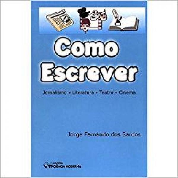 Imagem de Como Escrever: Literatura, Jornalismo, Teatro E Ci - CIENCIA MODERNA