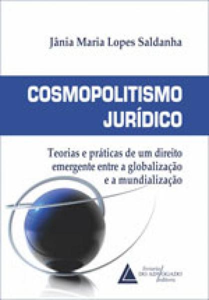 Imagem de Cosmopolitismo Jurídico: Teorias e Práticas de Um Direito Emergente Entre a Globalização e a Mundialização - LIVRARIA DO ADVOGADO