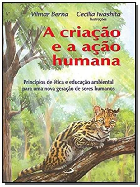 Imagem de Criação E A Ação Humana, A -Princípios De Ética E Educação Ambiental Para Uma Nova Geração De Seres - PAULUS