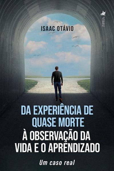 Imagem de Da Experiencia de Quase Morte a Observação da Vida e o Aprendizado: Um Caso Real