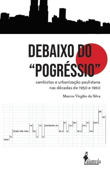 Imagem de Debaixo do pogréssio”: sambistas e urbanização paulistana nas décadas de 1950 e 1960 - ALAMEDA