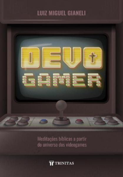 Imagem de Devo Gamer: Meditações Bíblicas a Partir do Universo dos Videogames - Trinitas