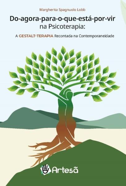 Imagem de Do Agora para o Que Está por Vir na Psicoterapia: a Gestalt-Terapia Recontada na Contemporaneidade - Artesã Editora