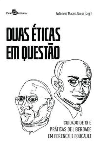 Duas éticas em questão: cuidado de si e práticas de liberdade em Ferenczi e Foucault - PACO EDITORIAL Imagem de Duas éticas em questão: cuidado de si e práticas de liberdade em Ferenczi e Foucault - PACO EDITORIAL