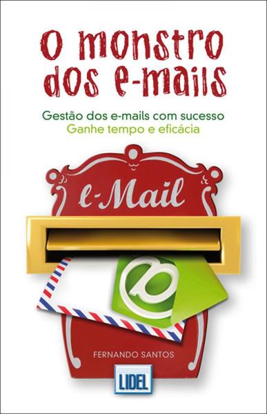 Imagem de Edição antiga - O Monstro Dos E-mails - Gestão Dos E-mails Com Sucesso - Ganhe Tempo e Eficácia