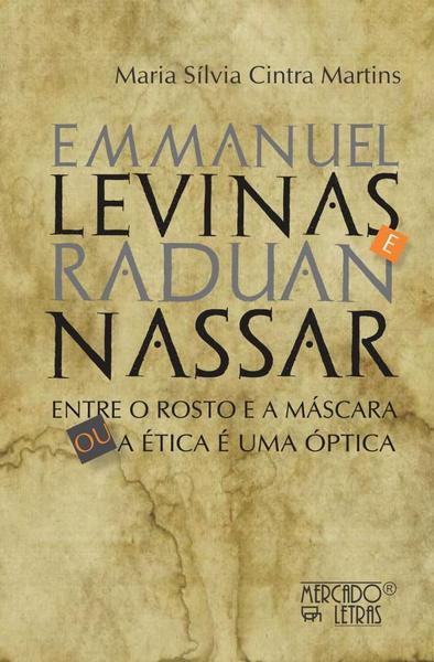 Emmanuel Levinas E Raduan Nassar: Entre O Rosto E A Máscara Ou A Ética É Uma Óptica - Mercado de Letras Imagem de Emmanuel Levinas E Raduan Nassar: Entre O Rosto E A Máscara Ou A Ética É Uma Óptica - Mercado de Letras