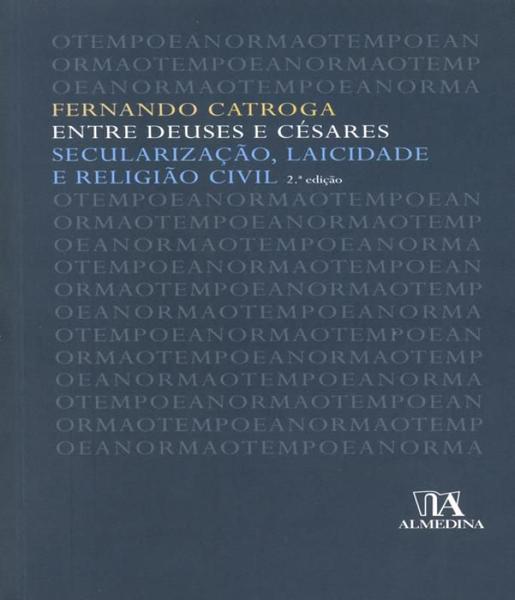 Imagem de Entre Deuses e Césares - Secularização, Laicidade e Religião Civil - 2ª Ed. 2010 - Almedina