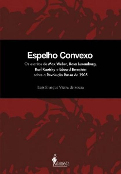 Imagem de Espelho convexo: os escritos de max weber, rosa luxemburg, karl kautsky e e - ALAMEDA CASA EDITORIAL