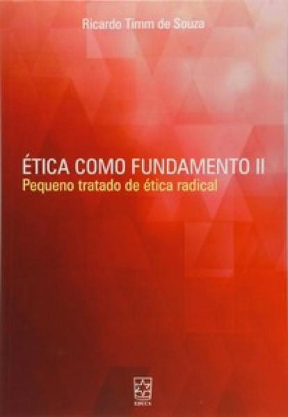 Ética Como Fundamento. Pequeno Tratado de Ética Radical - Volume 2 - EDUCS Imagem de Ética Como Fundamento. Pequeno Tratado de Ética Radical - Volume 2 - EDUCS