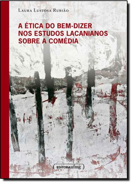 Ética do Bem-dizer nos Estudos Lacanianos Sobre a Comédia, A - UFMG Imagem de Ética do Bem-dizer nos Estudos Lacanianos Sobre a Comédia, A - UFMG