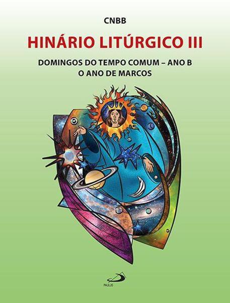 Imagem de Hinário Litúrgico Iii Ano B: Domingos Do Tempo Comum, O Ano De Marcos - Paulus