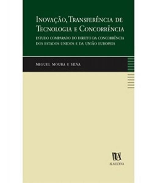 Imagem de Inovação, Transferência De Tecnologia E Concorrência Estudo Comparado Do Direito Da Concorrência Dos - ALMEDINA