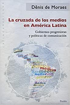 Imagem de La Cruzada De Los Medios En América Latina Gobiernos Progresistas Y Políticas De Comunicación