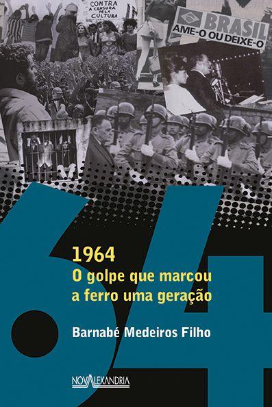 Imagem de Livro - 1964 - O golpe que marcou a ferro um geração