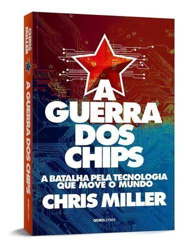 Imagem de Livro A Guerra dos Chips A Batalha pela Tecnologia que Move o Mundo Chris Miller