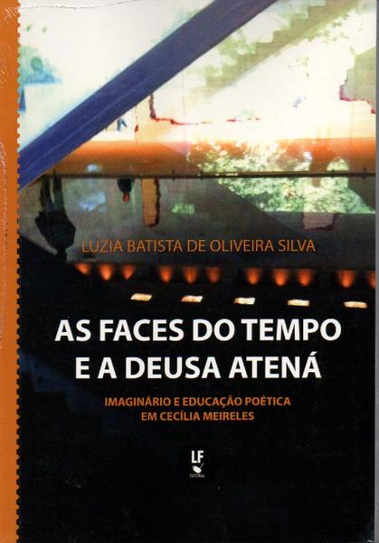 Imagem de Livro - As faces do tempo e a deusa Atená: imaginário e educação poética em Cecília Meireles