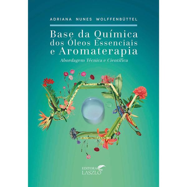 Imagem de Livro Base Química dos Óleos Essenciais - Adriana Nunes Wolffenbüttel