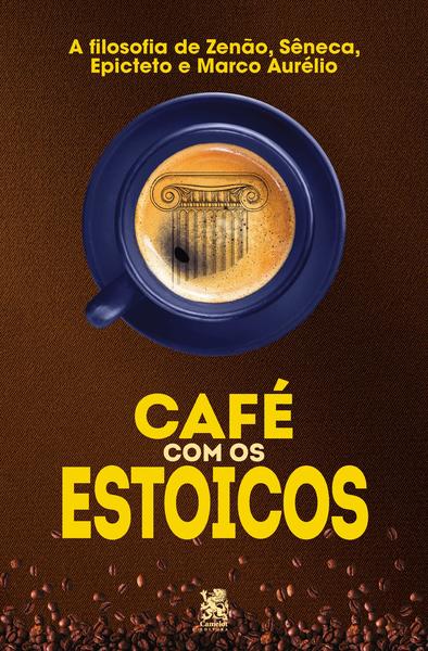 Imagem de Livro - Café com os Estoicos - A Filosofia de Zenão, Sêneca, Epiteto e Marco Aurélio