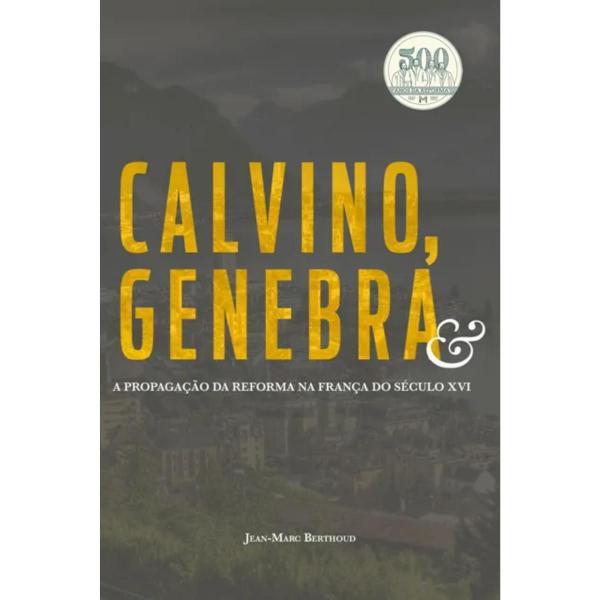 Imagem de Livro: Calvino, Genebra  Jean-Marc Berthoud - MONERGISMO