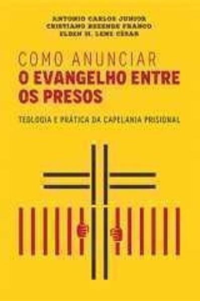 Imagem de Livro: Como Anunciar o Evangelho entre Os Presos  Antônio Carlos Júnior - ULTIMATO