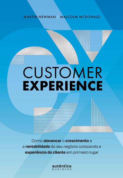 Imagem de Livro - Customer Experience: Como alavancar o crescimento e rentabilidade do seu negócio colocando a experiência do cliente em primeiro lugar