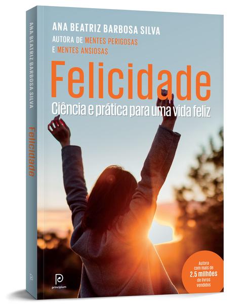 Imagem de Livro Felicidade Ciência e Prática Para Uma Vida Feliz Ana Beatriz Barbosa Silva