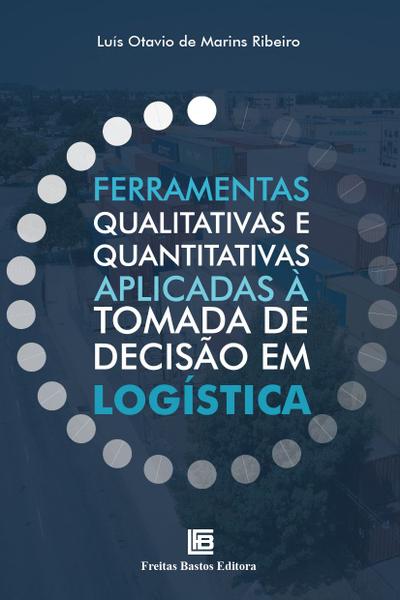 Imagem de Livro - Ferramentas Qualitativas e Quantitativas Aplicadas à Tomada de Decisão em Logística