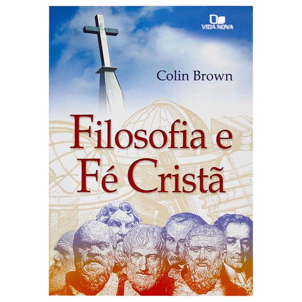 Imagem de Livro: Filosofia E Fé Cristã  2ª Edição Revisada  Colin Brown - VIDA NOVA