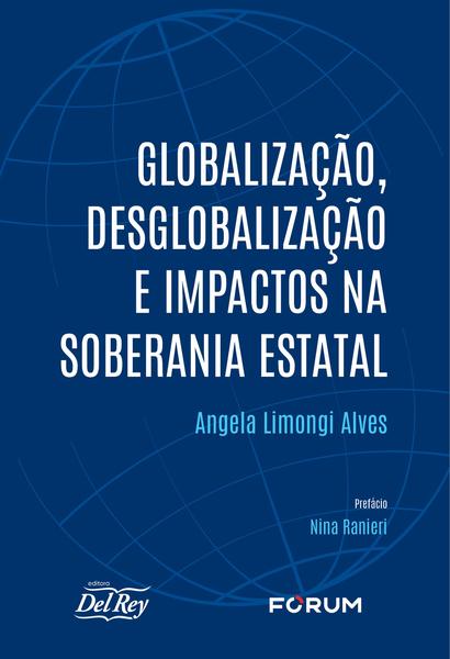 Imagem de Livro - Globalização, desglobalização e impactos na soberania estatal