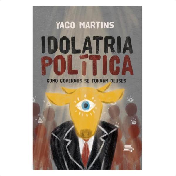 Imagem de Livro Idolatria Política - Como Governos Se Tornam Deuses Yago Martins Vida Cristã Evangélico Gospel Literatura Editora Cristão