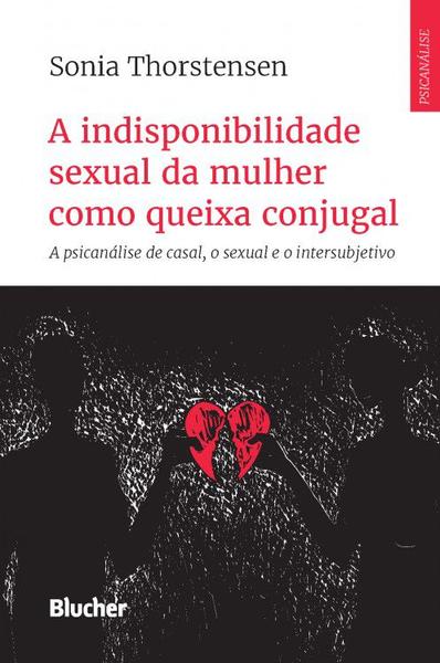 Imagem de Livro - Indisponibilidade Sexual Da Mulher Como Queixa Conjugal, A - A Psicanalise De Casal, O Sexual E O Intersubjetivo - Eeb - Edgard Blucher