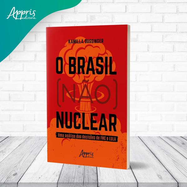 Imagem de Livro - O Brasil (Não) Nuclear: Uma Análise das Decisões de FHC e Lula