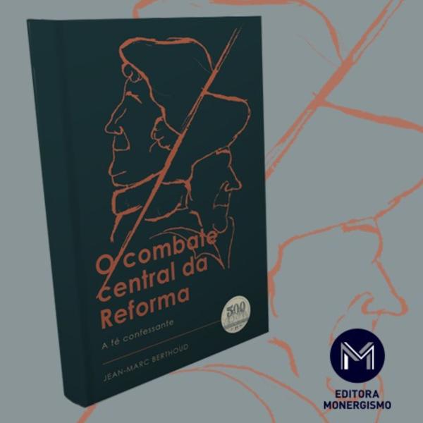 Imagem de Livro O Combate Central Da Reforma - A Fé Confessante - A Navalha de Lutero - Jean-Marc Berthoud - Editora Monergismo