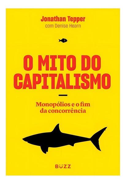 Imagem de Livro O Mito do Capitalismo: Monopólios e o fim da Concorrência