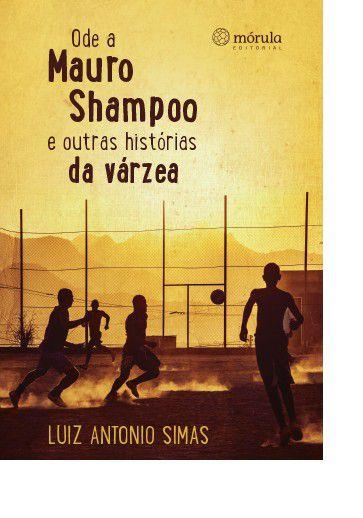 Imagem de Livro - Ode a Mauro Shampoo e Outras Histórias da Várzea