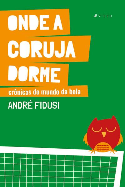 Imagem de Livro - Onde a coruja dorme: Crônicas do mundo da bola - Viseu