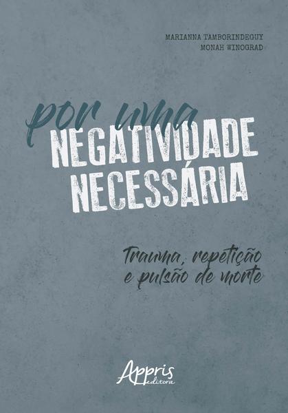 Imagem de Livro - Por uma negatividade necessária: trauma, repetição e pulsão de morte