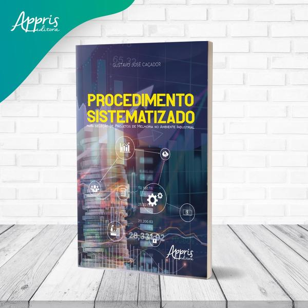 Imagem de Livro - PROCEDIMENTO SISTEMATIZADO PARA SELEÇÃO DE PROJETOS DE MELHORIA NO AMBIENTE INDUSTRIAL