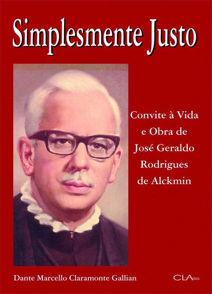 Imagem de Livro - Simplesmente justo: Convite à vida e obra de José Geraldo Rodrigues de Alckimin