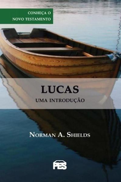 Imagem de Lucas - Uma Introdução - Conheça O Novo Testamento - Norman A. Shields