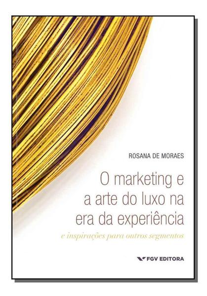 Marketing e a Arte do Luxo na Era da Experiência, O - FGV Imagem de Marketing e a Arte do Luxo na Era da Experiência, O - FGV