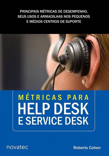 Métricas para Help Desk e Service Desk: Principais Métricas de Desempenho, Seus Usos e Armadilhas no - Novatec Imagem de Métricas para Help Desk e Service Desk: Principais Métricas de Desempenho, Seus Usos e Armadilhas no