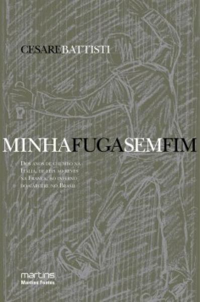 Imagem de Minha fuga sem fim: dos anos de chumbo na itália, de leis ao revés na frança, ao inferno do cárcere no brasil - MARTINS FONTES