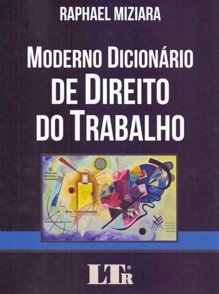 Moderno Dicionário de Direito do Trabalho - LTR Imagem de Moderno Dicionário de Direito do Trabalho - LTR