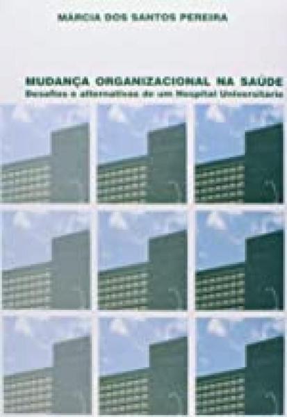 Imagem de Mudanca organizacional na saude - desafios e alternativas de um hospital un