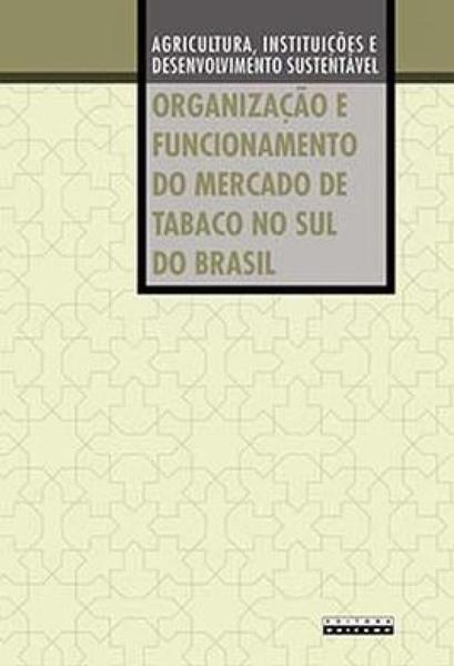 Imagem de Organização e funcionamento do mercado de tabaco no sul do brasil: agricultura, instituições e desenvolvimento sustentável - UNICAMP