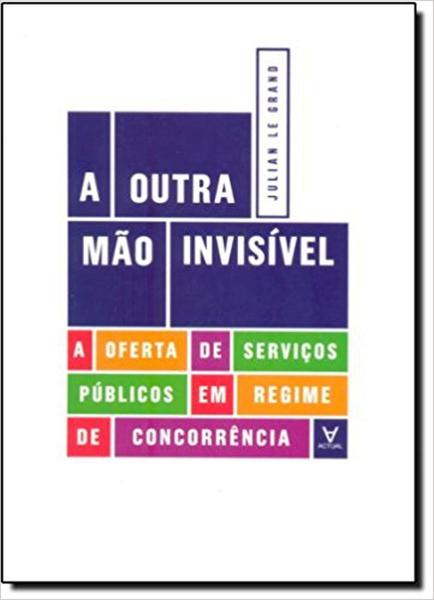 Imagem de Outra Mao Invisivel: A Oferta De Servicos Publicos Em Regime De Concorrencia, A